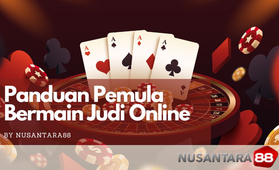 Panduan untuk Pemula Bemain Judi Online | Nusantara88